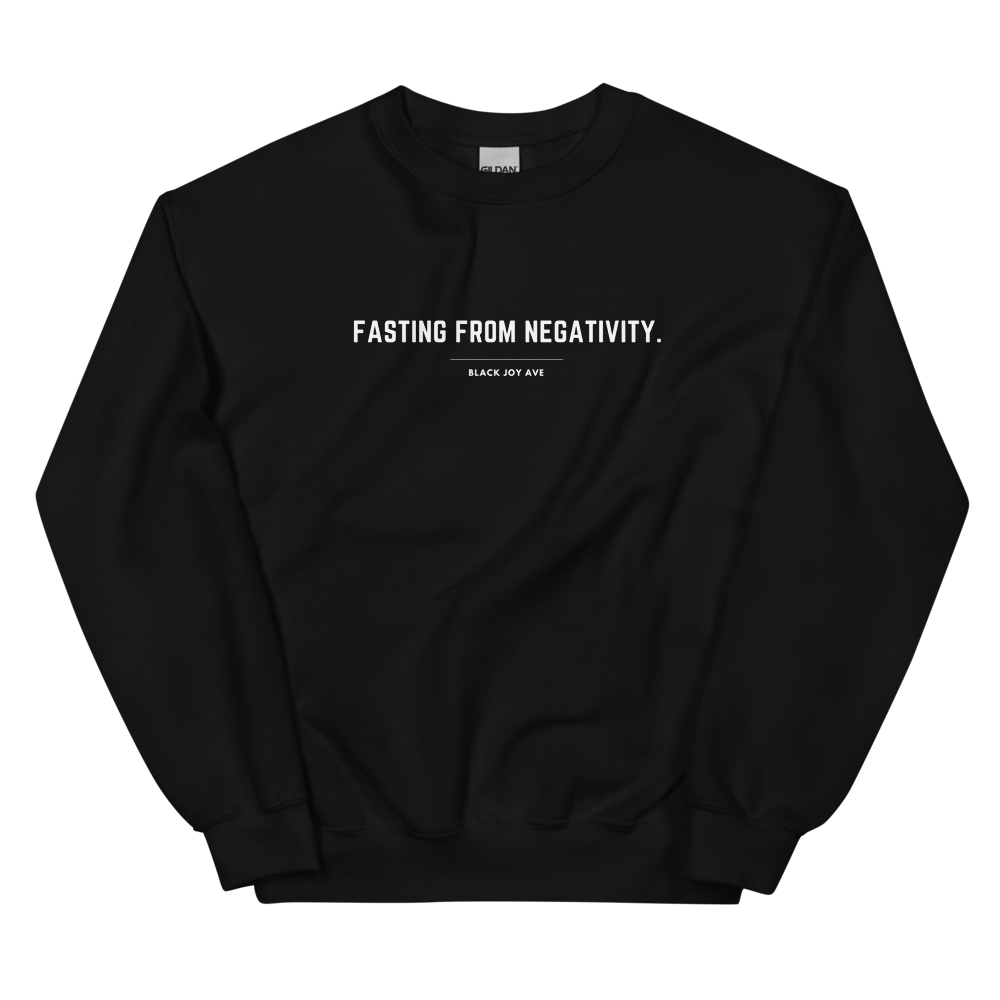 Fasting From Negativity Sweatshirt